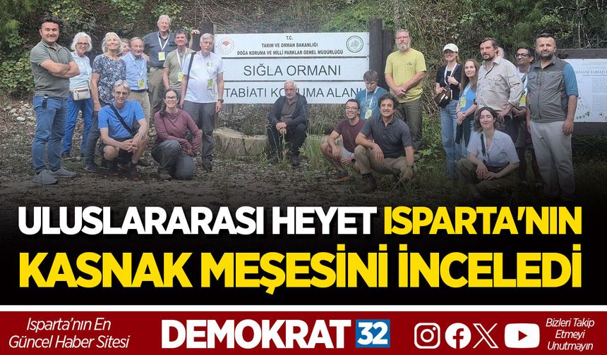ULUSLARARASI HEYET ISPARTA'NIN KASNAK MEŞESİNİ İNCELEDİ