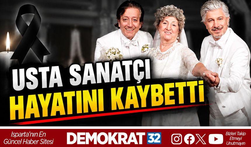 USTA SANATÇI HAYATINI KAYBETTİ