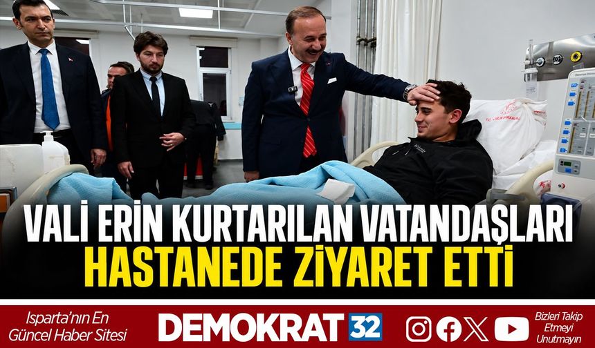 Vali Erin Kurtarılan Vatandaşları Hastanede Ziyaret Etti