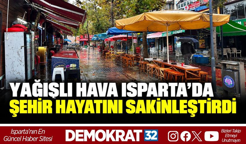 YAĞIŞLI HAVA ISPARTA’DA ŞEHİR HAYATINI SAKİNLEŞTİRDİ
