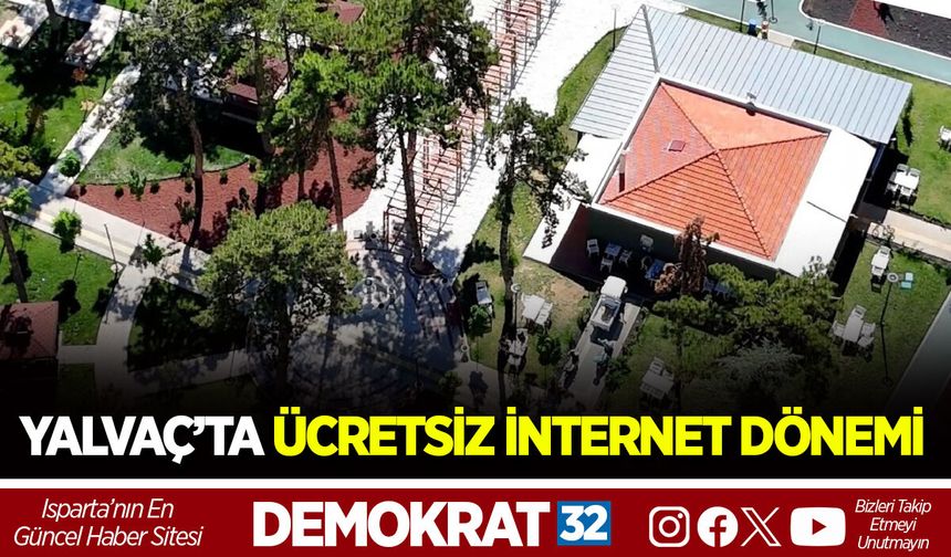 YALVAÇ’TA ÜCRETSİZ İNTERNET DÖNEMİ