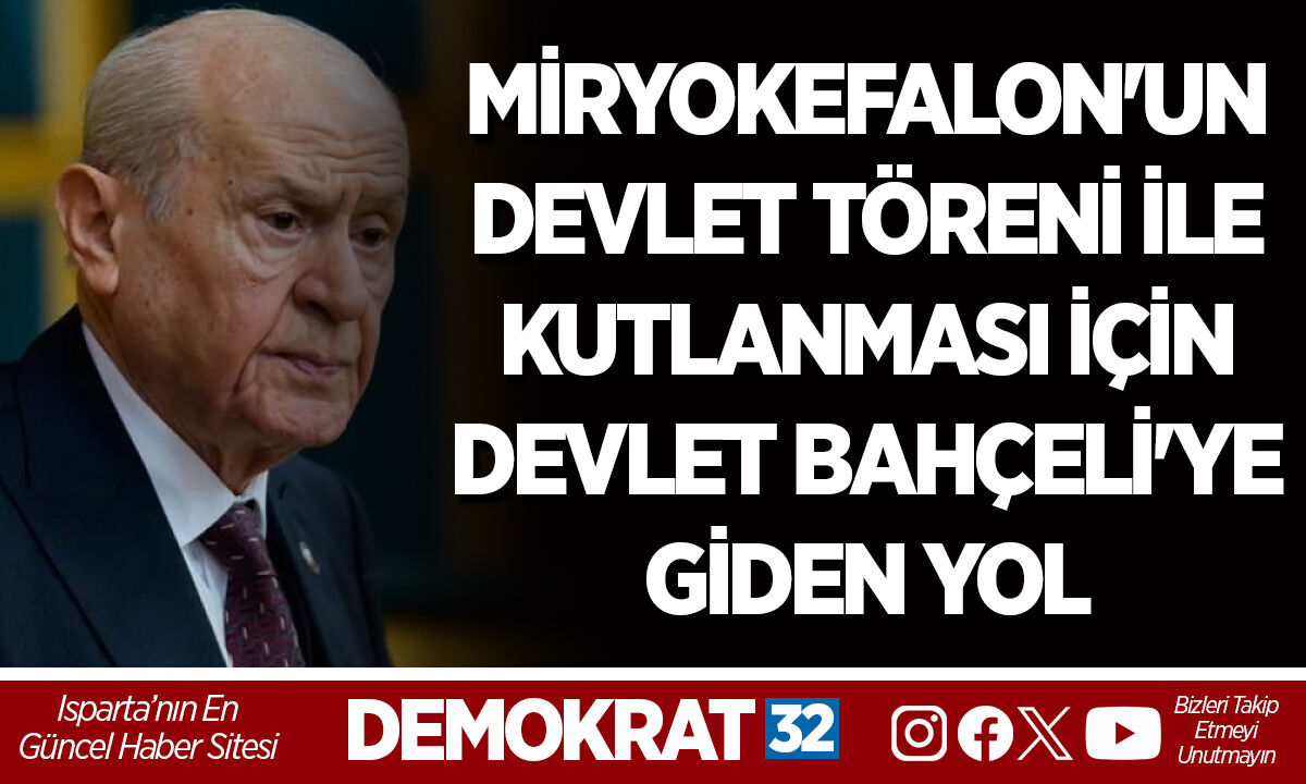 MİRYOKEFALON'UN DEVLET TÖRENİ İLE KUTLANMASI İÇİN DEVLET BAHÇELİ'YE GİDEN YOL