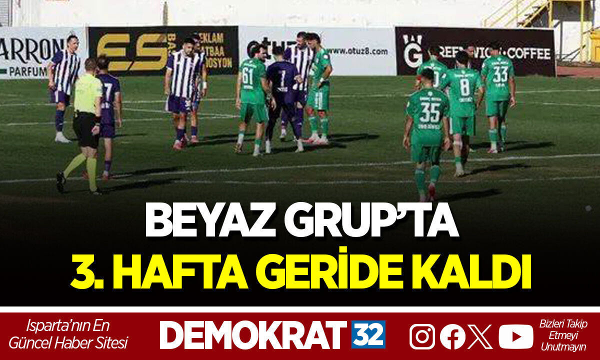 BEYAZ GRUP’TA 3. HAFTA GERİDE KALDI