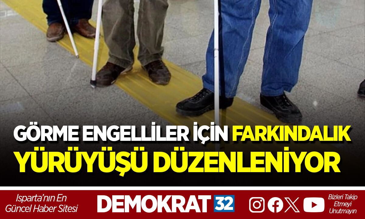 GÖRME ENGELLİLER İÇİN FARKINDALIK YÜRÜYÜŞÜ DÜZENLENİYOR
