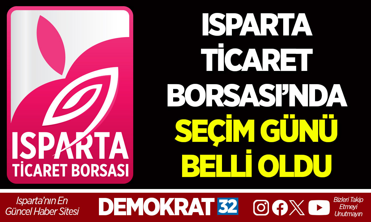 ISPARTA TİCARET BORSASI’NDA SEÇİM GÜNÜ BELLİ OLDU