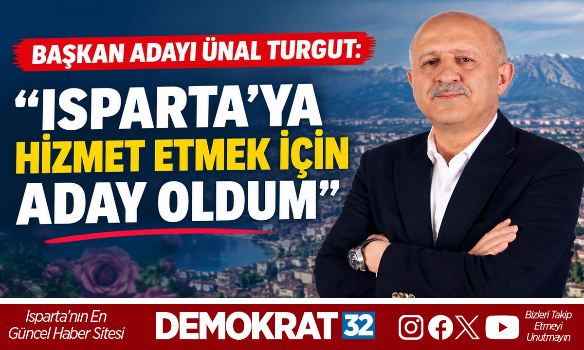 ISPARTA’YA HİZMET ETMEK İÇİN ADAY OLDUM