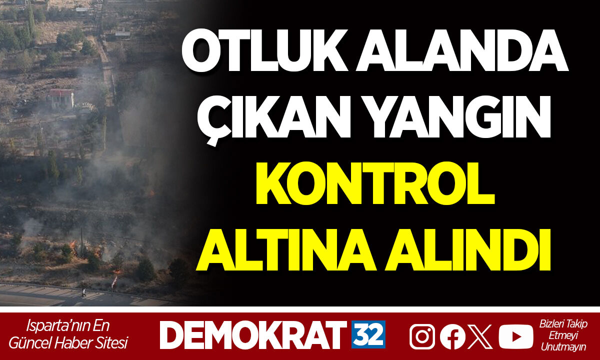 OTLUK ALANDA ÇIKAN YANGIN KONTROL ALTINA ALINDI