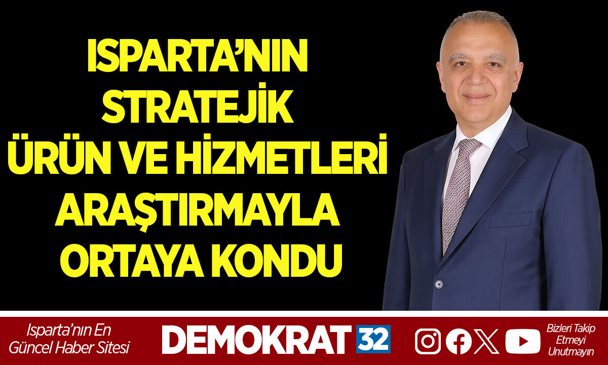 ISPARTA’NIN STRATEJİK ÜRÜN VE HİZMETLERİ ARAŞTIRMAYLA ORTAYA KONDU
