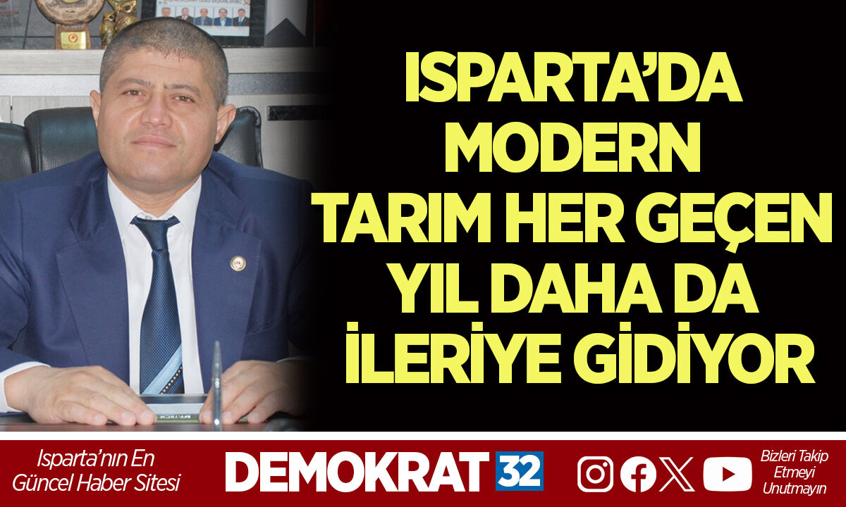 ISPARTA’DA MODERN TARIM HER GEÇEN YIL DAHA DA İLERİYE GİDİYOR