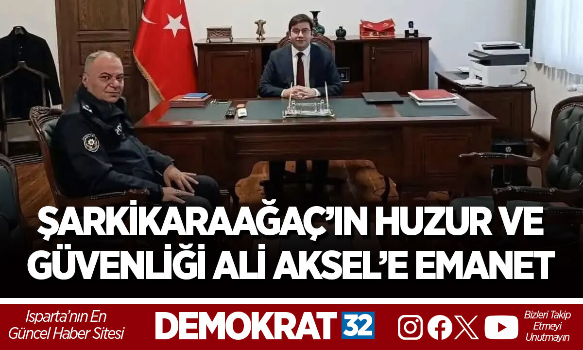 ŞARKİKARAAĞAÇ’IN HUZUR VE GÜVENLİĞİ ALİ AKSEL’E EMANET