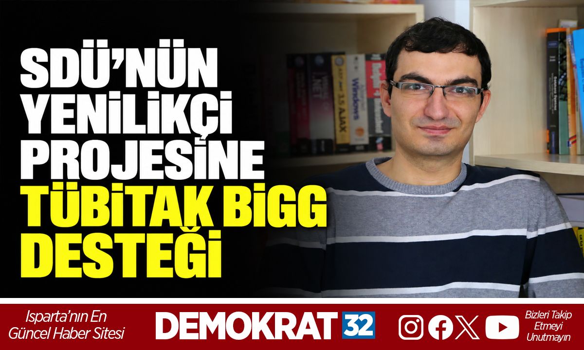SDÜ’NÜN YENİLİKÇİ PROJESİNE TÜBİTAK BİGG DESTEĞİ